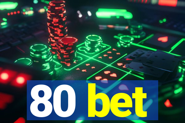 80 bet